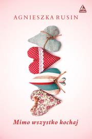 Mimo wszystko kochaj. Autor: Agnieszka Rusin. Dadada.pl Okładka książki Mimo wszystko kochaj