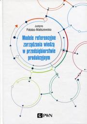 Modele referencyjne zarządzania wiedzą w przedsiębiorstwie produkcyjnym. Autor: Patalas-Maliszewska Justyna. Dadada.pl Okładka książki Modele referencyjne zarządzania wiedzą w przedsiębiorstwie produkcyjnym