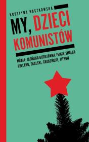 My, dzieci komunistów. Autor: Krystyna Naszkowska. Dadada.pl Okładka książki My, dzieci komunistów