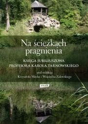 Okładka książki Na ścieżkach pragnienia. Księga jubileuszowa profesora Karola Tarnowskiego