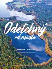 Odetchnij od miasta. Warmia i Mazury. Autor: Aleksandra Klonowska-Szałek. Dadada.pl Okładka książki Odetchnij od miasta. Warmia i Mazury