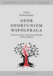 Opór - Oportunizm - Współpraca. Autor: Dobrosielska Alicja. Dadada.pl Okładka książki Opór - Oportunizm - Współpraca
