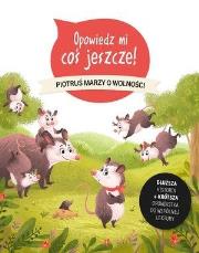Opowiedz mi coś jeszcze! Piotruś marzy o wolności. Autor: Sophie De Mullenheim. Dadada.pl Okładka książki Opowiedz mi coś jeszcze! Piotruś marzy o wolności