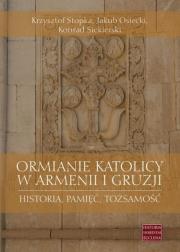 Ormianie katolicy w Armenii i Gruzji. Autor: Stopka Krzysztof, Osiecki Jakub, Siekierski Konrad. Dadada.pl Okładka książki Ormianie katolicy w Armenii i Gruzji