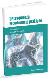 Osteoporoza w codziennej praktyce. Autor: Pluskiewicz Wojciech. Dadada.pl Okładka książki Osteoporoza w codziennej praktyce