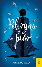 Peleryna z piór. Autor: Nigel Quinlan, Agnieszka Myśliwy. Dadada.pl Okładka książki Peleryna z piór