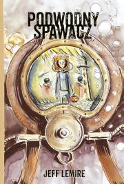 Podwodny spawacz. Autor: Lemire Jeff. Dadada.pl Okładka książki Podwodny spawacz