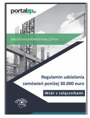 Regulamin udzielania zamówień poniżej 30.000 euro Wzór z załącznikami. Autor: Smerd Agata. Dadada.pl Okładka książki Regulamin udzielania zamówień poniżej 30.000 euro Wzór z załącznikami