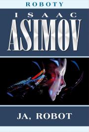 Roboty (Tom 1). Ja, robot. Autor: Asimov Isaac, Zbigniew A. Królicki. Dadada.pl Okładka książki Roboty (Tom 1). Ja, robot