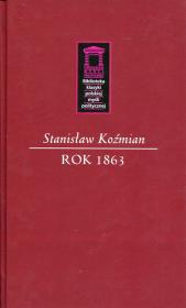 Rok 1863. Autor: Koźmian Stanisław. Dadada.pl Okładka książki Rok 1863