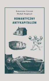 Romantyczny antykapitalizm. Autor: Czeczot Katarzyna, Pospiszyl Michał. Dadada.pl Okładka książki Romantyczny antykapitalizm