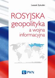 Okładka książki ROSYJSKA GEOPOLITYKA A WOJNA INFORMACYJNA