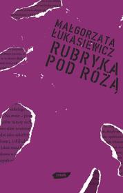 Rubryka pod Różą. Autor: Łukasiewicz Małgorzata. Dadada.pl Okładka książki Rubryka pod Różą
