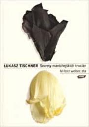 Sekrety manichejskich trucizn. Autor: Tischner Łukasz. Dadada.pl Okładka książki Sekrety manichejskich trucizn