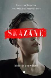 SKAZANE HISTORIE PRAWDZIWE. Autor: ANNA MATUSIAK-RZEŚNIOWIECKA. Dadada.pl Okładka książki SKAZANE HISTORIE PRAWDZIWE