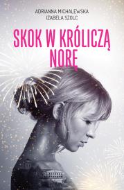SKOK W KRÓLICZĄ NORĘ. Autor: Michalewska Adrianna, Szolc Izabela. Dadada.pl Okładka książki SKOK W KRÓLICZĄ NORĘ