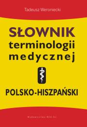 Słownik terminologii medycznej polsko-hiszpański. Autor: Tadeusz Weroniecki. Dadada.pl Okładka książki Słownik terminologii medycznej polsko-hiszpański
