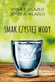 Smak czystej wody. Autor: Wlazło Jerzy A., Anna Wlazło. Dadada.pl Okładka książki Smak czystej wody