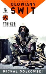 Okładka książki S.T.A.L.K.E.R. - Ołowiany świt