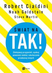 ŚWIAT NA TAK ZDOBYWAJ PRZYJACIÓŁ ZYSKUJ PEWNOŚĆ SIEBIE I SKUTECZNIE PRZEKONUJ INNYCH. Autor: Robert Cialdini, Noah J. Goldstein. Dadada.pl Okładka książki ŚWIAT NA TAK ZDOBYWAJ PRZYJACIÓŁ ZYSKUJ PEWNOŚĆ SIEBIE I SKUTECZNIE PRZEKONUJ INNYCH