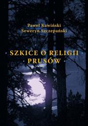 Szkice o religii Prusów. Autor: Paweł Skawiński, Szczepański Seweryn. Dadada.pl Okładka książki Szkice o religii Prusów