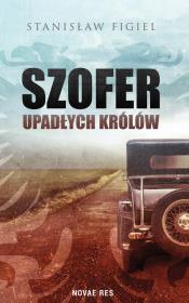 Szofer upadłych królów. Autor: Figiel Stanisław. Dadada.pl Okładka książki Szofer upadłych królów