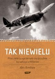 Okładka książki Tak niewielu. Piloci, którzy sprzeciwili się ojczyźnie, by walczyć z Hitlerem 