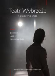 Opakowanie Teatr Wybrzeże w latach 1996-2016. Zjawiska, ludzie przedstawienia