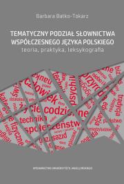 Okładka książki Tematyczny podział słownictwa współczesnego języka polskiego Teoria, praktyka, leksykografia