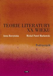 Teoria literatury XX wieku. Autor: Burzyńska Anna R., Markowski Michał Paweł. Dadada.pl Okładka książki Teoria literatury XX wieku