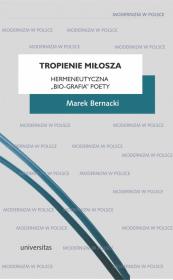 Tropienie Miłosza. Hermeneutyczna bio-grafia.... Autor: Bernacki Marek. Dadada.pl Okładka książki Tropienie Miłosza. Hermeneutyczna bio-grafia...