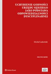 Okładka książki Uchybienie godności urzędu sędziego jako podstawa odpowiedzialności dyscyplinarnej