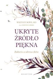 Okładka książki UKRYTE ŹRÓDŁO PIĘKNA BAKTERIE A ZDROWA SKÓRA