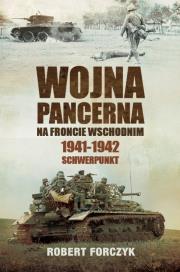 WOJNA PANCERNA NA FRONCIE WSCHODNIM 1941-1942 SCHWERPUNKT. Autor: Robert Forczyk. Dadada.pl Okładka książki WOJNA PANCERNA NA FRONCIE WSCHODNIM 1941-1942 SCHWERPUNKT