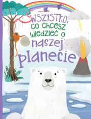 Wszystko, co chcesz wiedzieć o naszej planecie. Autor: Bedoyere de la Camilla. Dadada.pl Okładka książki Wszystko, co chcesz wiedzieć o naszej planecie