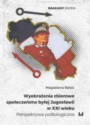 Wyobrażenia zbiorowe społeczeństw byłej Jugosławii w XXI wieku. Autor: Rekść Magdalena. Dadada.pl Okładka książki Wyobrażenia zbiorowe społeczeństw byłej Jugosławii w XXI wieku
