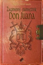Zaginiony pamiętnik Don Juana. Autor: Abrams Douglas Carlton. Dadada.pl Okładka książki Zaginiony pamiętnik Don Juana