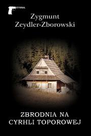 ZBRODNIA NA CYRHLI TOPOROWEJ. Autor: Zeydler-Zborowski Zygmunt. Dadada.pl Okładka książki ZBRODNIA NA CYRHLI TOPOROWEJ