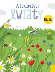 Okładka książki A to ciekawe! Kwiaty
