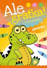 Ale gratka! Pluszaki. Autor: Opracowanie zbiorowe. Dadada.pl Okładka książki Ale gratka! Pluszaki