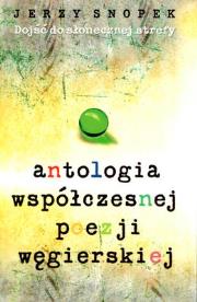 ANTOLOGIA WSPÓŁCZESNEJ POEZJI WĘGIERSKIEJ. Autor: Snopek Jerzy. Dadada.pl Okładka książki ANTOLOGIA WSPÓŁCZESNEJ POEZJI WĘGIERSKIEJ