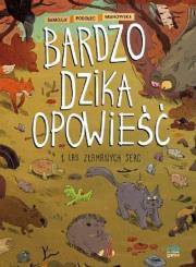 Bardzo dzika opowieść T.1 Las złamanych serc. Autor: Tomek Samojlik. Dadada.pl Okładka książki Bardzo dzika opowieść T.1 Las złamanych serc