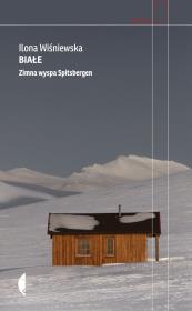 Białe. Zimna wyspa Spitsbergen w.3. Autor: Ilona Wiśniewska. Dadada.pl Okładka książki Białe. Zimna wyspa Spitsbergen w.3