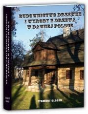 Budownictwo drzewne i wyroby z drzewa w dawnej Polsce. Autor: Gloger Zygmunt. Dadada.pl Okładka książki Budownictwo drzewne i wyroby z drzewa w dawnej Polsce