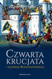 Czwarta krucjata i złupienie Konstantynopola. Autor: Jonathan Phillips. Dadada.pl Okładka książki Czwarta krucjata i złupienie Konstantynopola