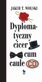 Dyplomatyczny cicer cum caule. Autor: Wolski Jakub T.. Dadada.pl Okładka książki Dyplomatyczny cicer cum caule