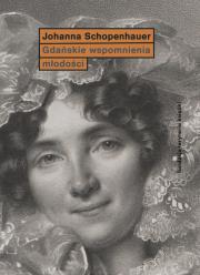 GDAŃSKIE WSPOMNIENIA MŁODOŚCI WYD. 2. Autor: JOANNA SCHOPENHAUER. Dadada.pl Okładka książki GDAŃSKIE WSPOMNIENIA MŁODOŚCI WYD. 2