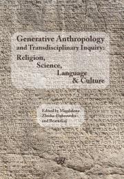 Opakowanie Generative Anthropology and Transdisciplinary Inquiry:Religion, Science, Language & Culture