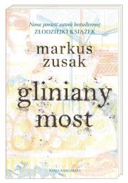 Gliniany most. Autor: Zusak Markus, Anna Studniarek. Dadada.pl Okładka książki Gliniany most