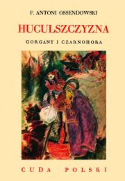 HUCULSZCZYZNA GORGANY I CZARNOHORA. Autor: Ossendowski Antoni Ferdynand. Dadada.pl Okładka książki HUCULSZCZYZNA GORGANY I CZARNOHORA
